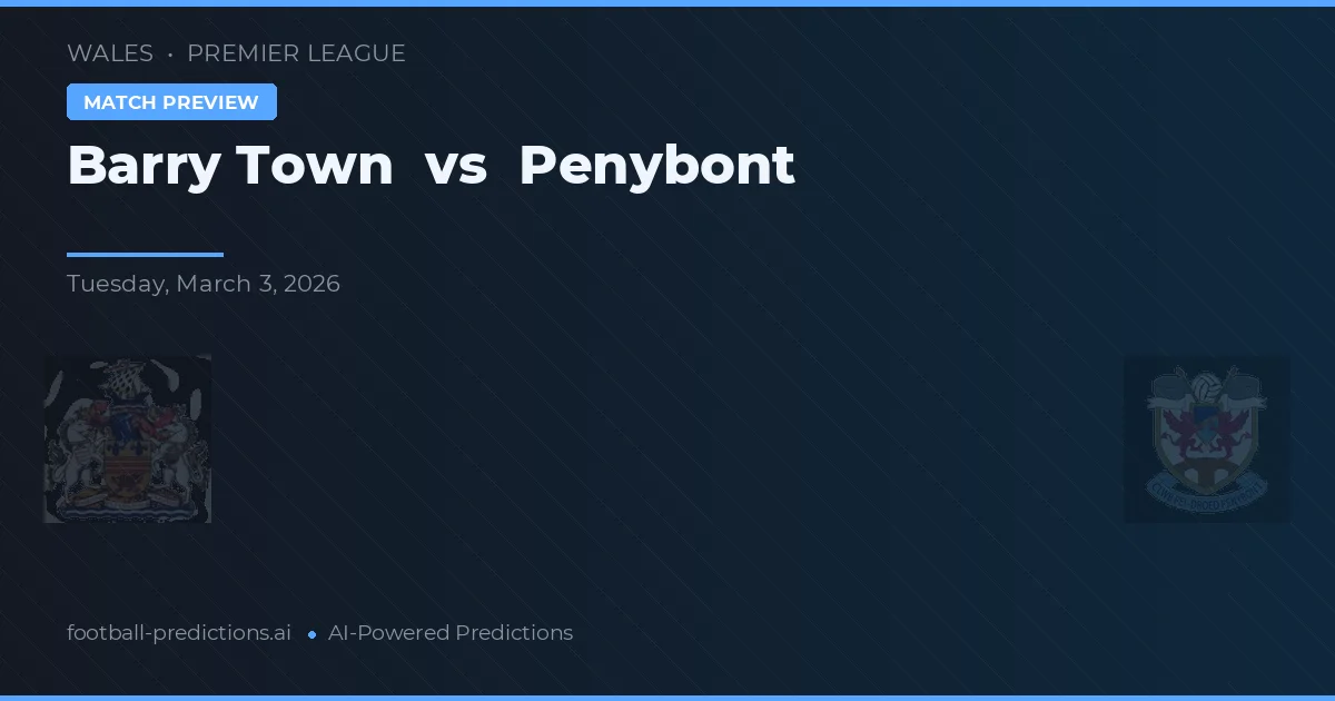 Barry Town vs Penybont — pronostic și avancronică meci