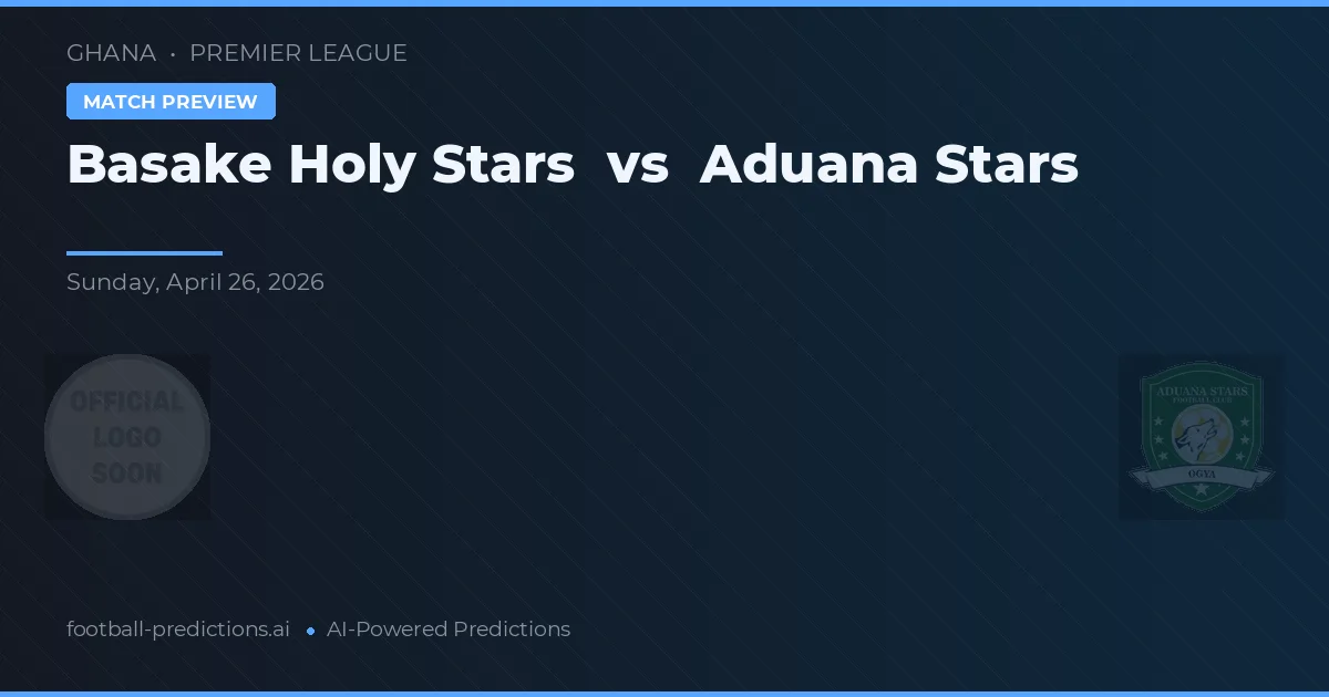 Basake Holy Stars vs Aduana Stars — pronostic și avancronică meci