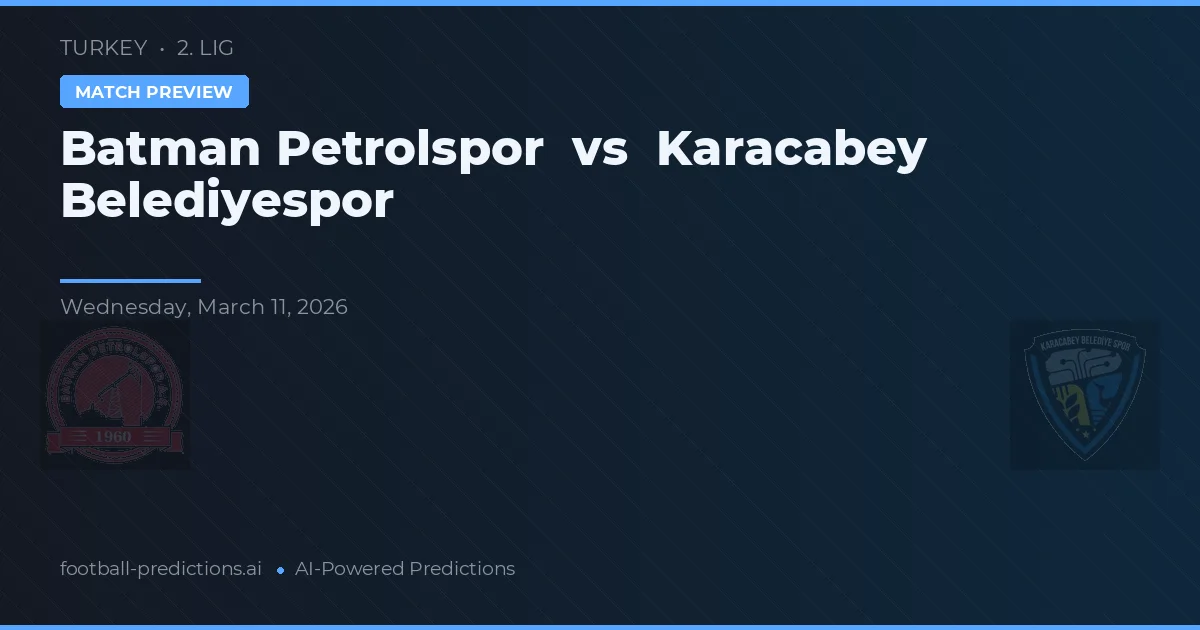 Batman Petrolspor vs Karacabey Belediyespor — pronostic și avancronică meci