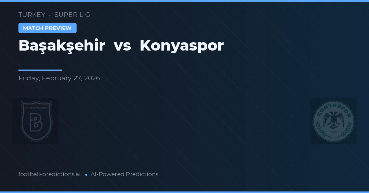 Başakşehir vs Konyaspor — pronostic și avancronică meci