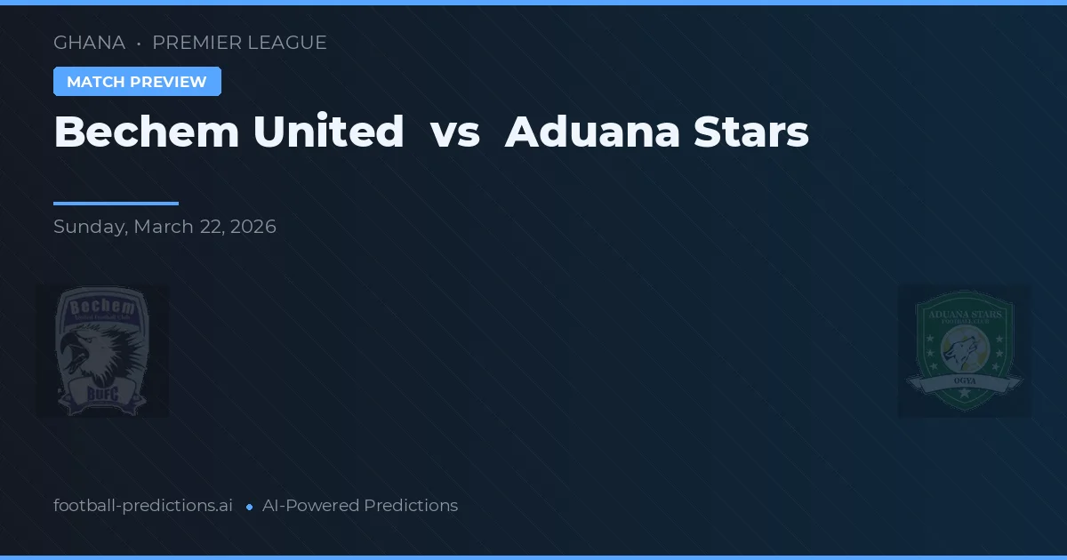 Bechem United vs Aduana Stars — pronostic și avancronică meci