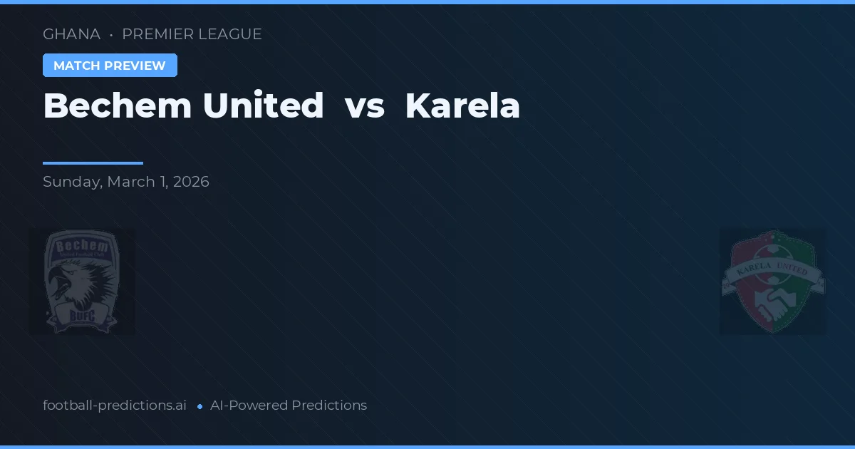 Bechem United vs Karela — pronostic și avancronică meci