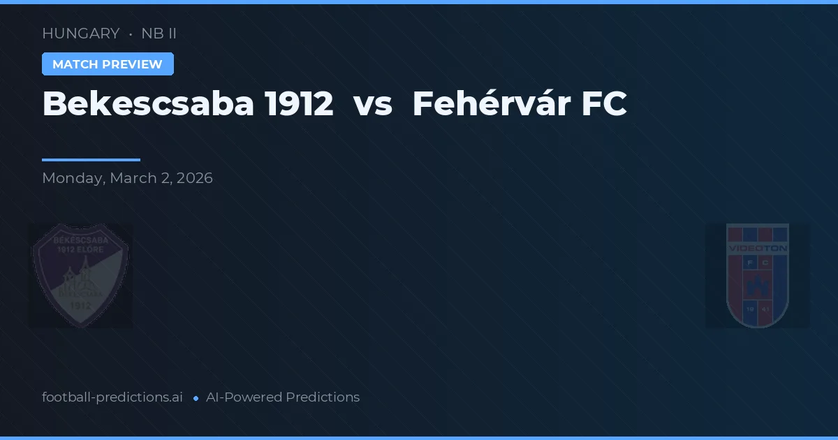 Békéscsaba 1912 vs Fehérvár FC — pronostic și avancronică meci