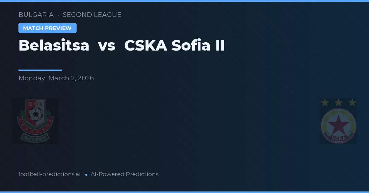 Belasitsa vs CSKA Sofia II — pronostic și avancronică meci
