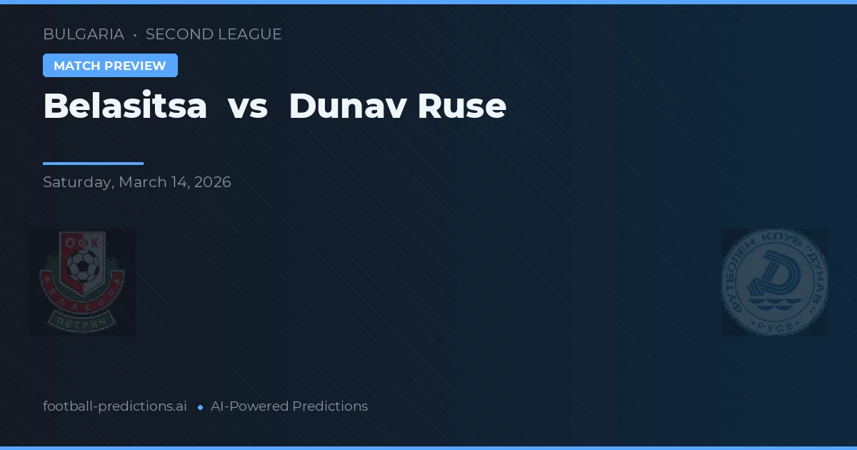 Belasitsa vs Dunărea Ruse — pronostic și avancronică meci
