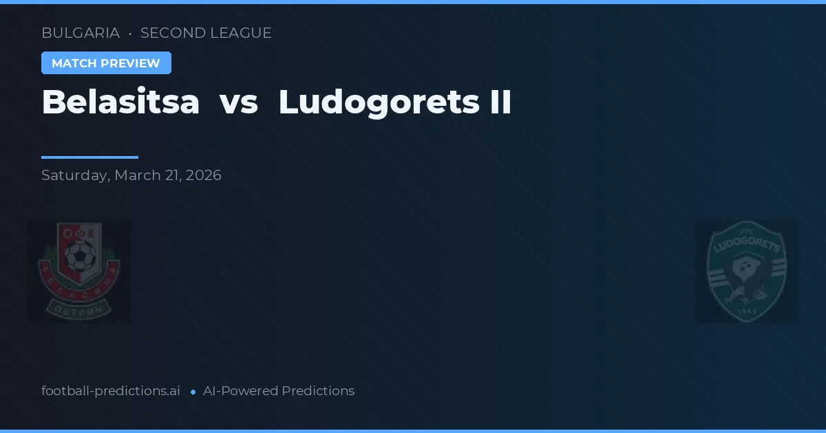 Belasitsa vs Ludogorets II — pronostic și avancronică meci