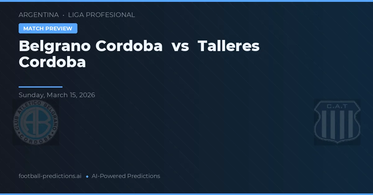Belgrano Córdoba vs Talleres Córdoba — pronostic și avancronică meci