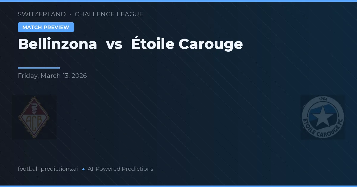 Bellinzona vs Étoile Carouge — pronostic și avancronică meci
