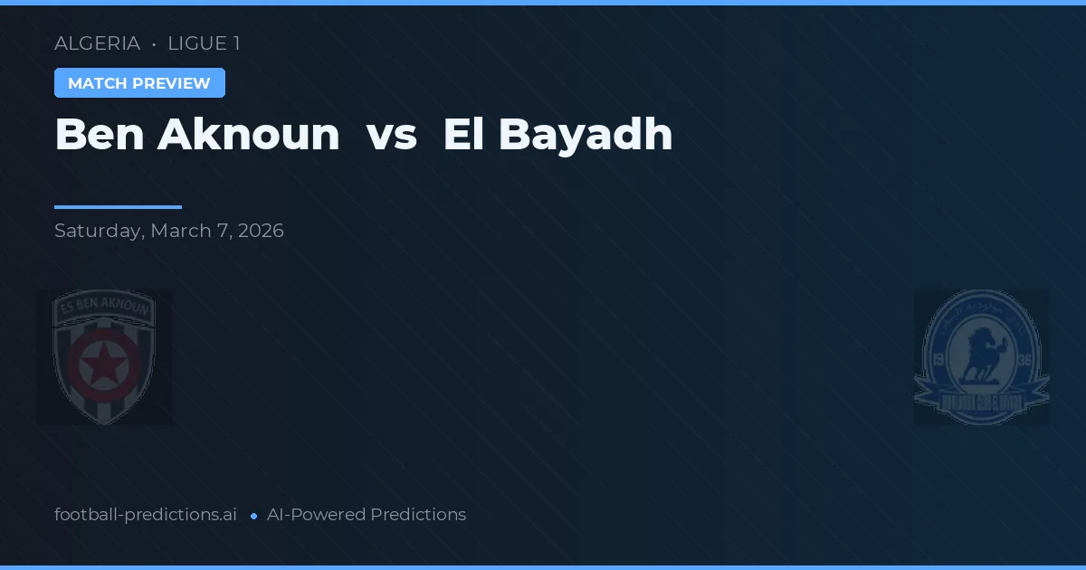 Ben Aknoun vs El Bayadh — pronostic și avancronică meci