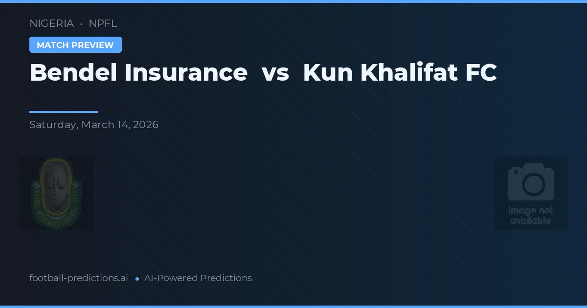Bendel Insurance vs Kun Khalifat FC — pronostic și avancronică meci