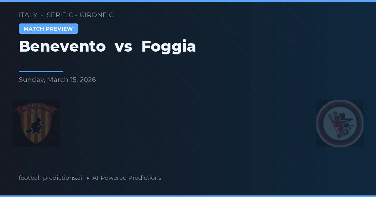 Benevento vs Foggia — pronostic și avancronică meci