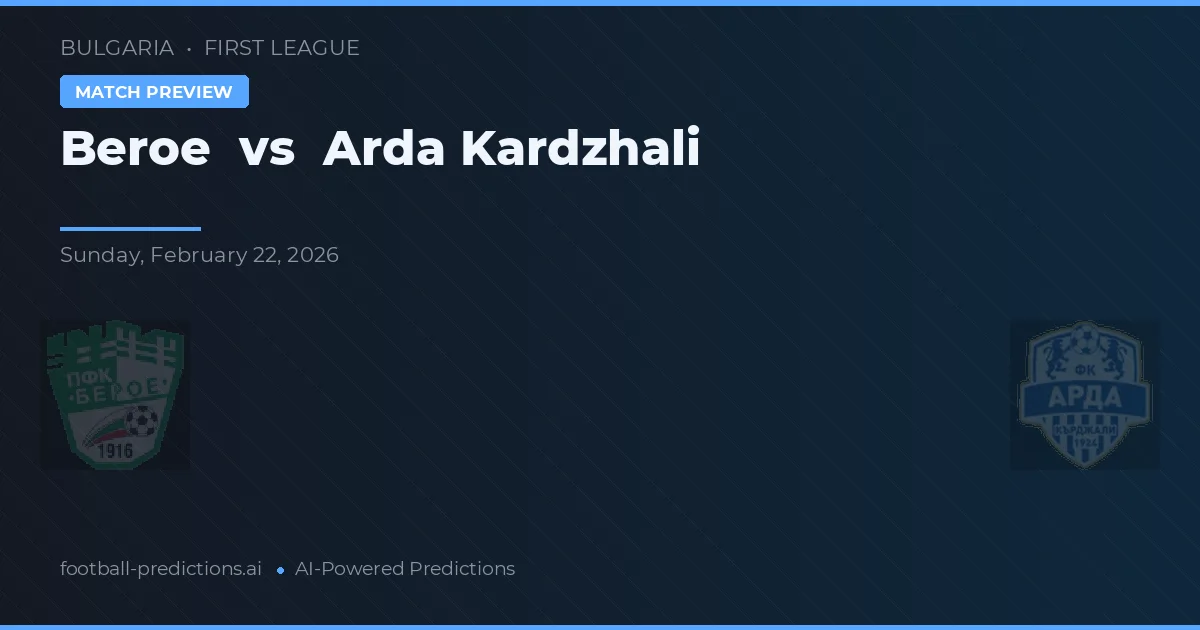 Beroe vs Arda Kardzhali — pronostic și avancronică meci