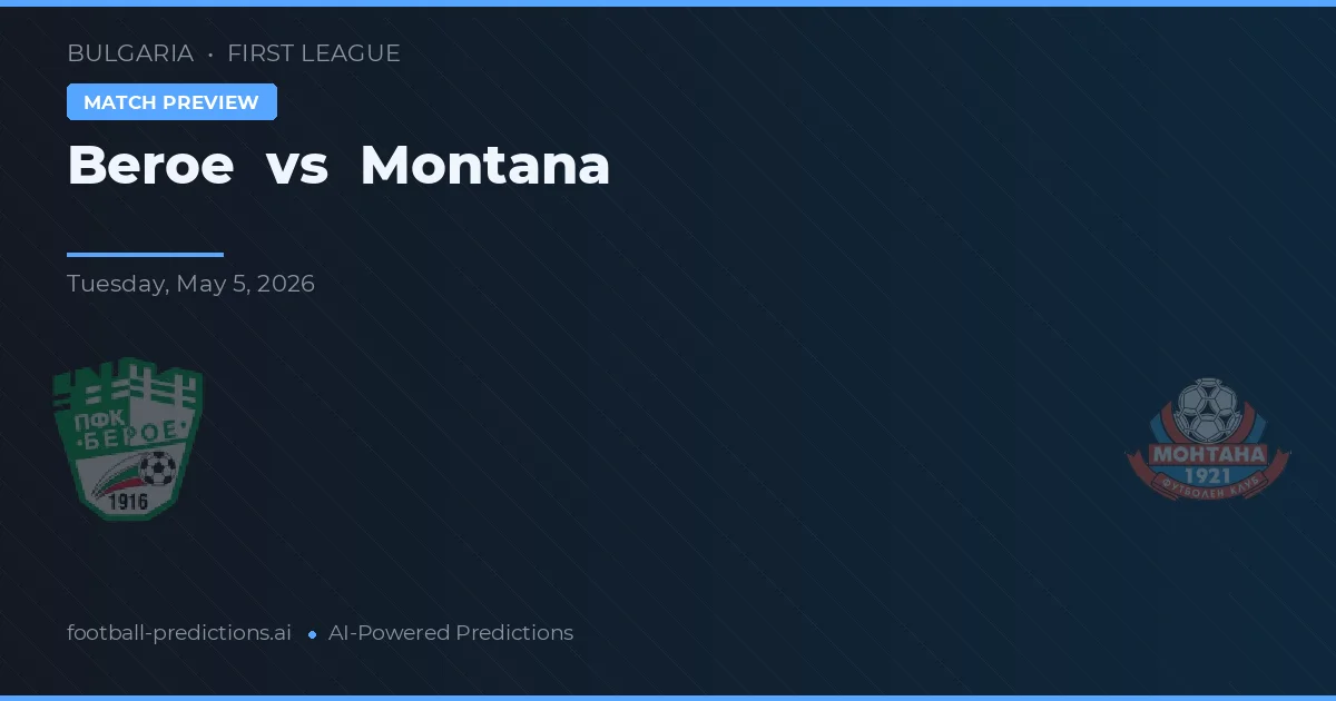 Beroe vs Montana — pronostic și avancronică meci