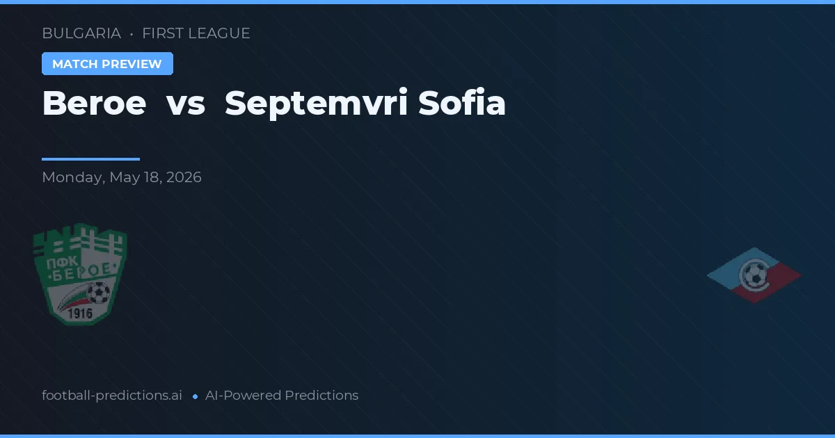 Beroe vs Septemvri Sofia — pronostic și avancronică meci