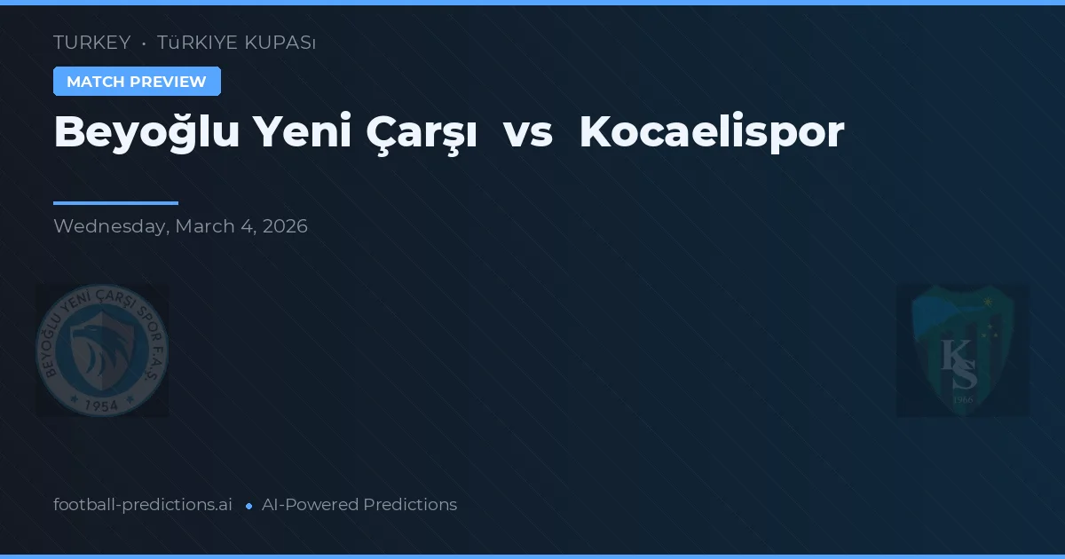 Beyoğlu Yeni Çarşı vs Kocaelispor — pronostic și avancronică meci