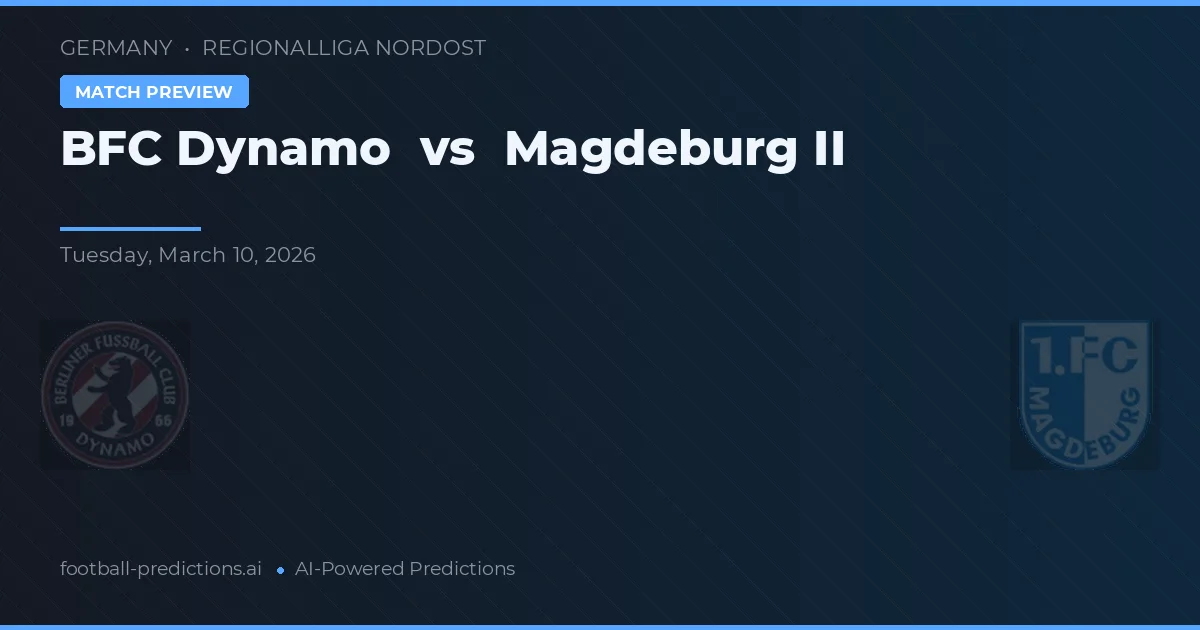 BFC Dynamo vs Magdeburg II — pronostic și avancronică meci