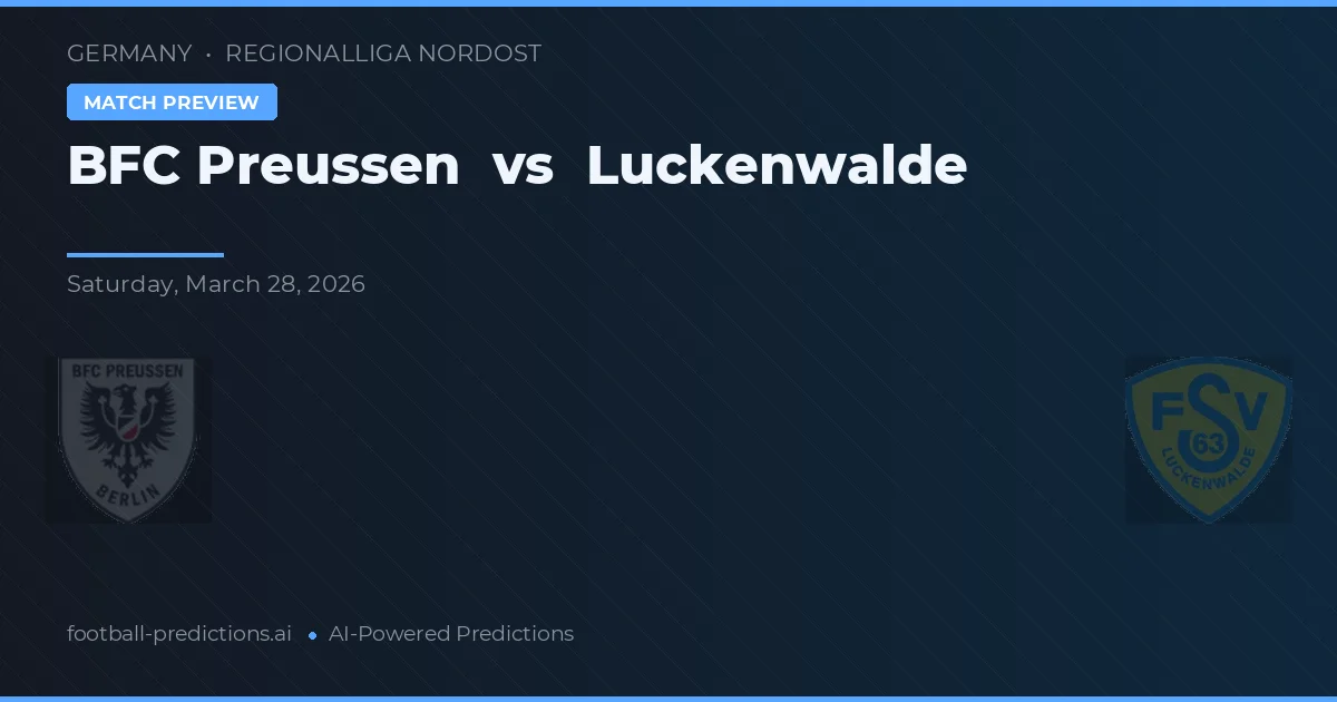 BFC Preussen vs Luckenwalde — pronostic și avancronică meci