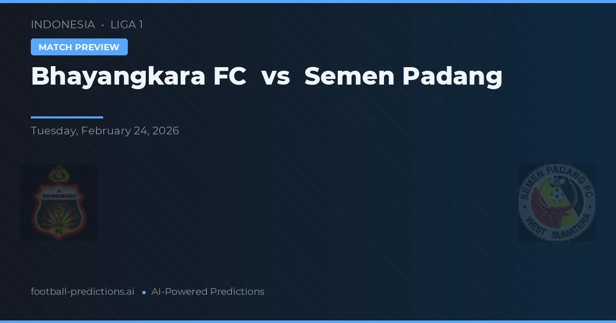 Bhayangkara FC vs Semen Padang — pronostic și avancronică meci
