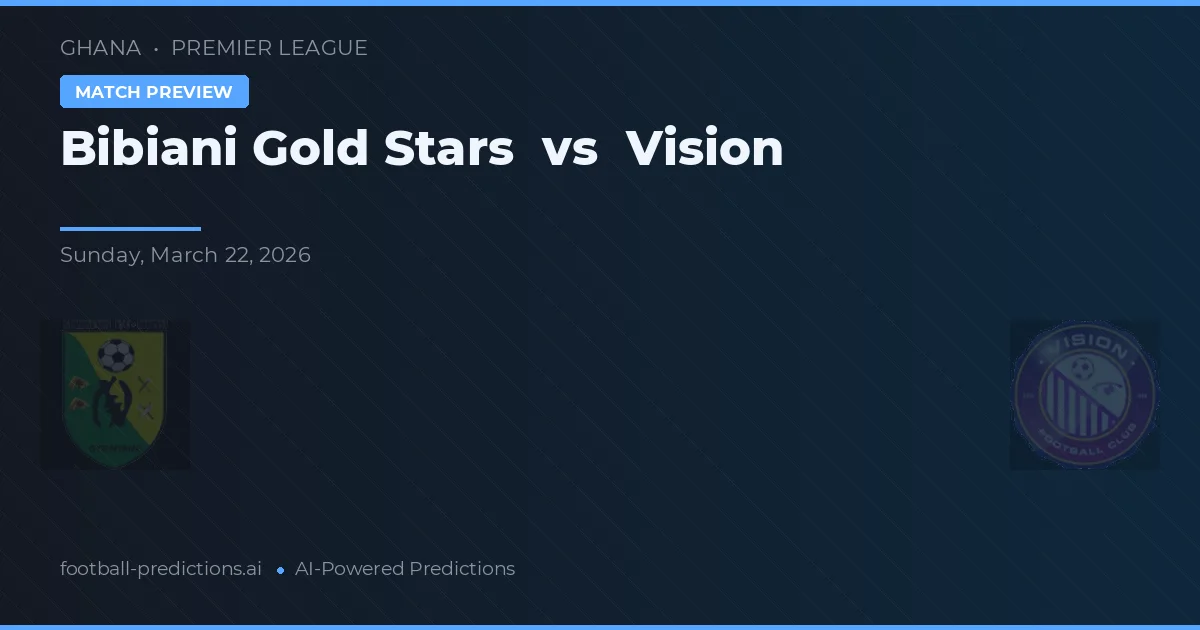 Bibiani Gold Stars vs Viziunea — pronostic și avancronică meci