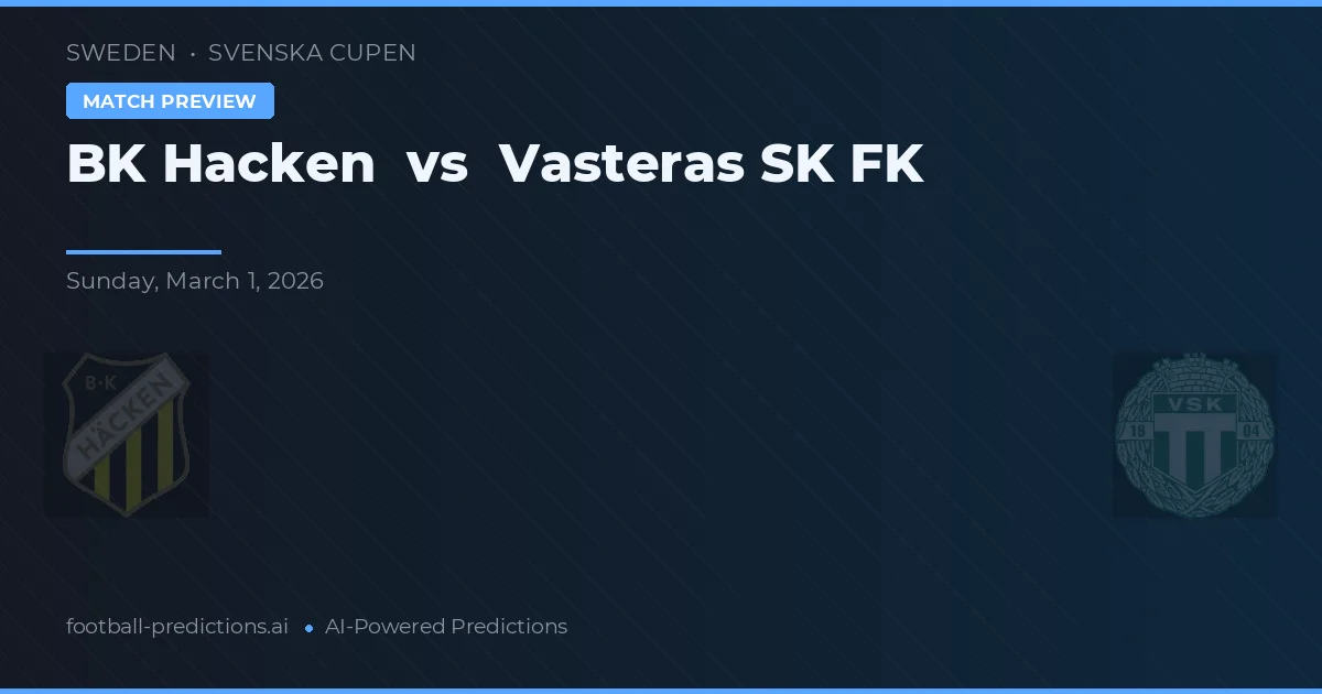 Häcken BK vs Västerås SK FK — pronostic și avancronică meci
