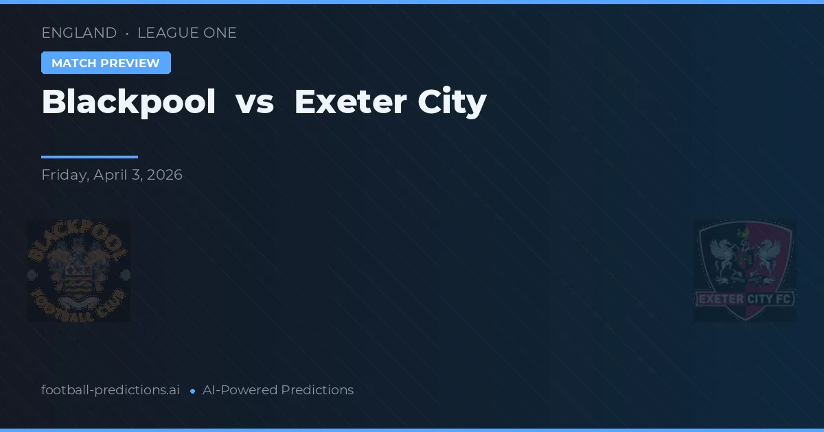Blackpool vs Exeter City — pronostic și avancronică meci