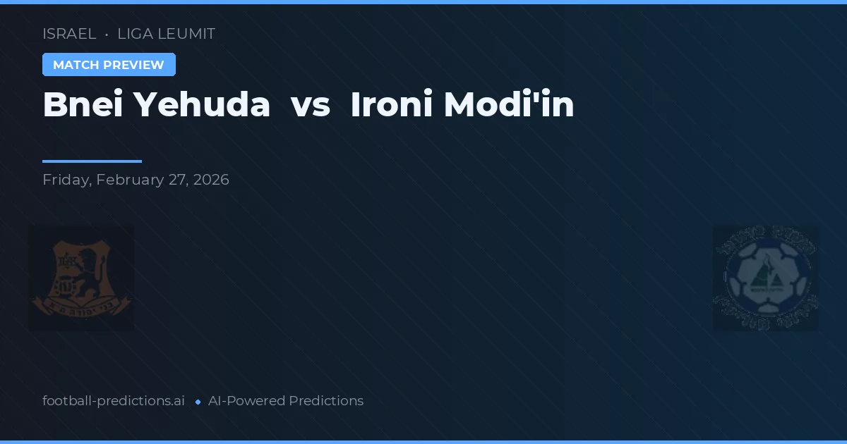 Bnei Yehuda vs Ironi Modi'in — pronostic și avancronică meci
