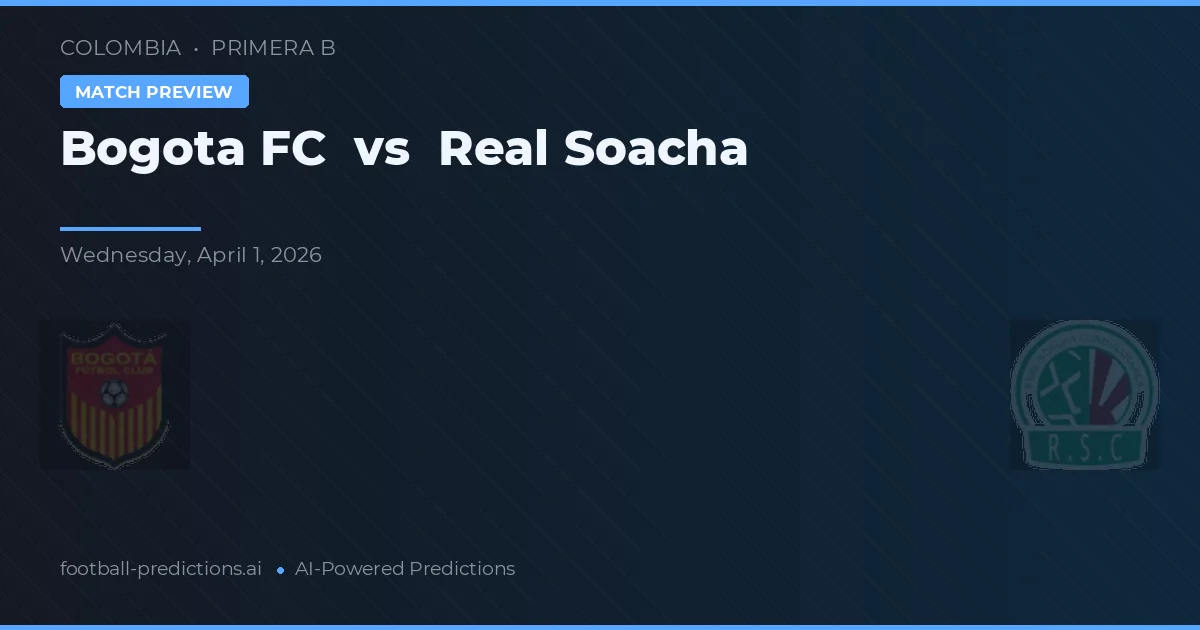 Bogotá FC vs Real Soacha — pronostic și avancronică meci