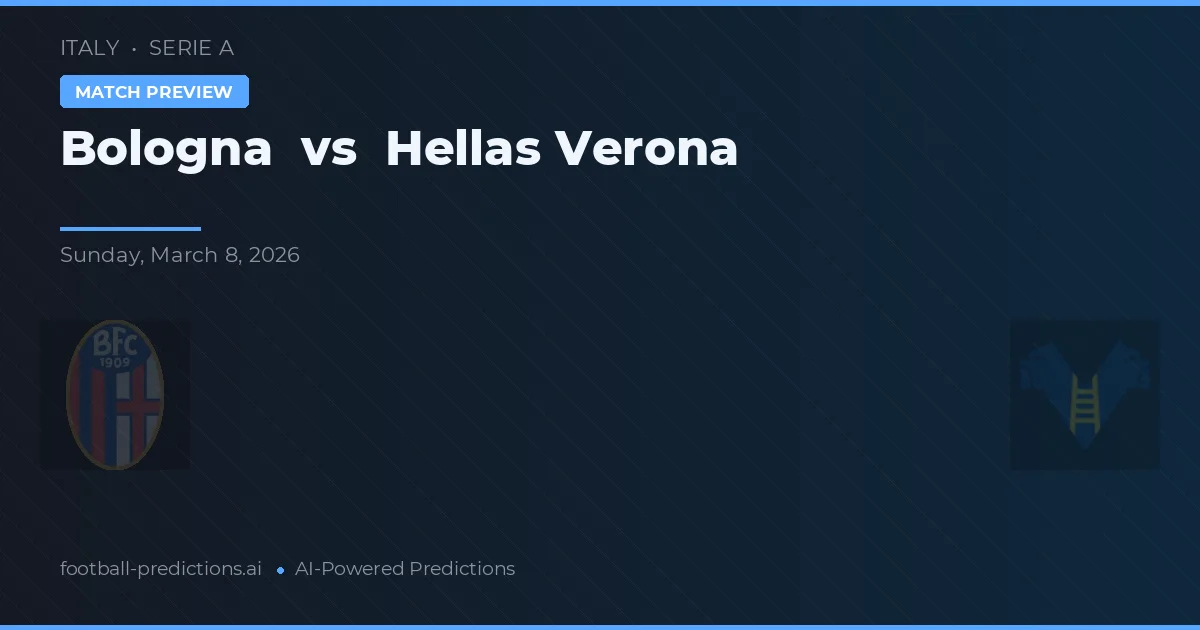 Bologna vs Hellas Verona — pronostic și avancronică meci