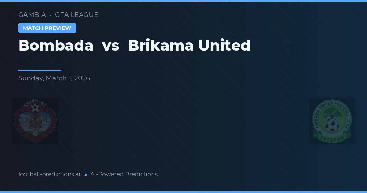 Bombada vs Brikama United — pronostic și avancronică meci