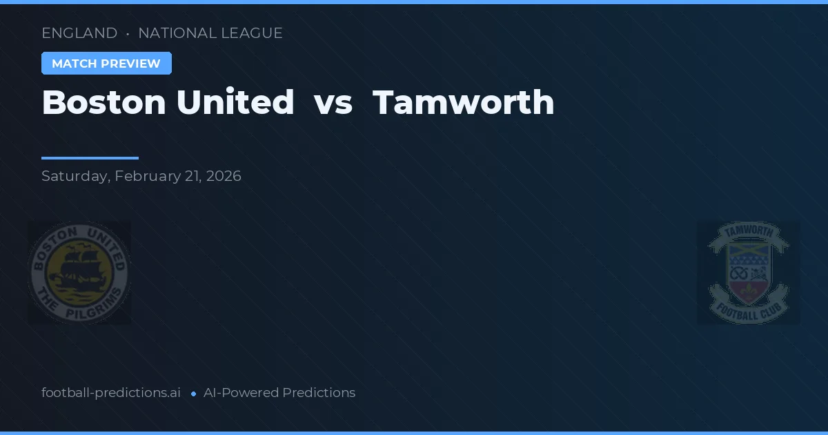 Boston United vs Tamworth — pronostic și avancronică meci