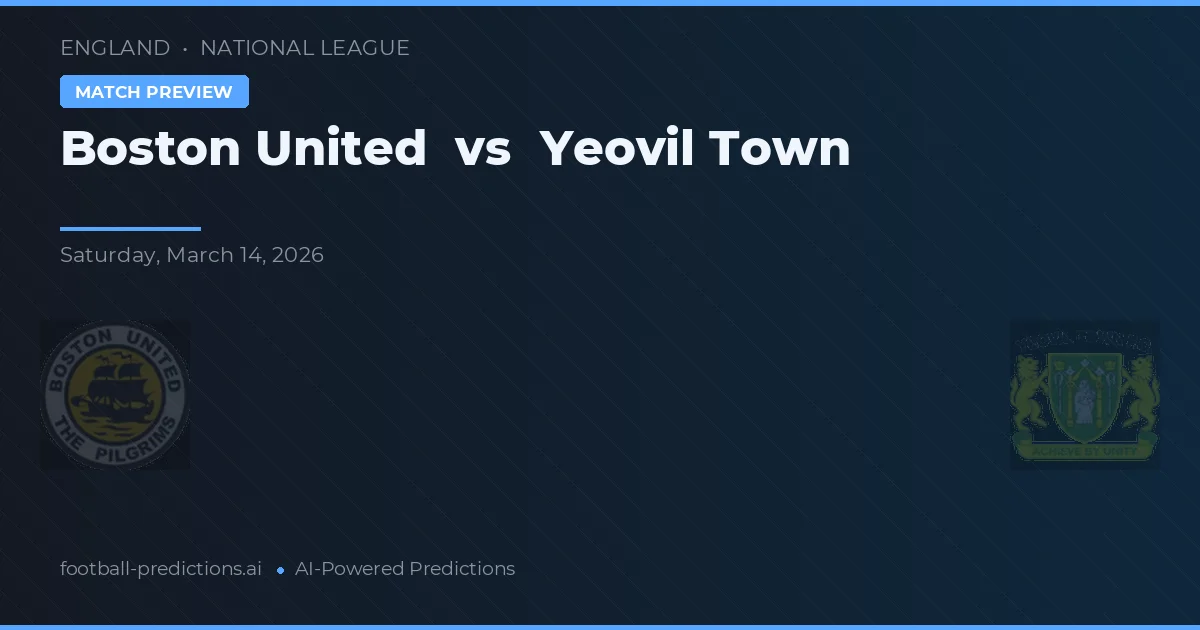 Boston United vs Yeovil Town — pronostic și avancronică meci