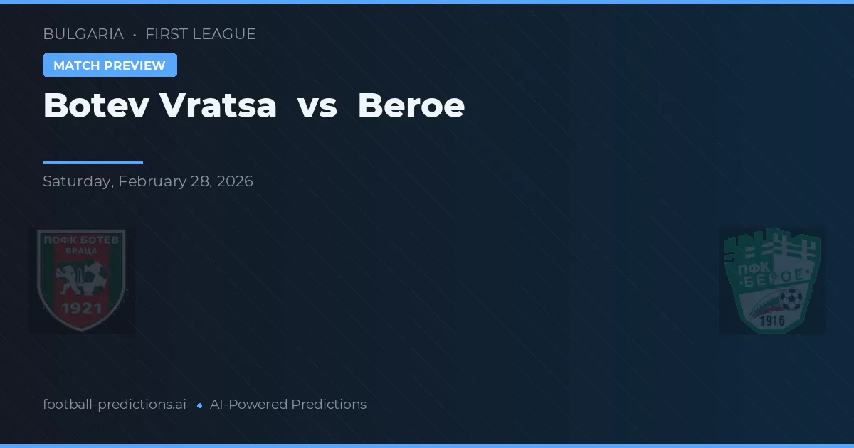 Botev Vratsa vs Beroe — pronostic și avancronică meci
