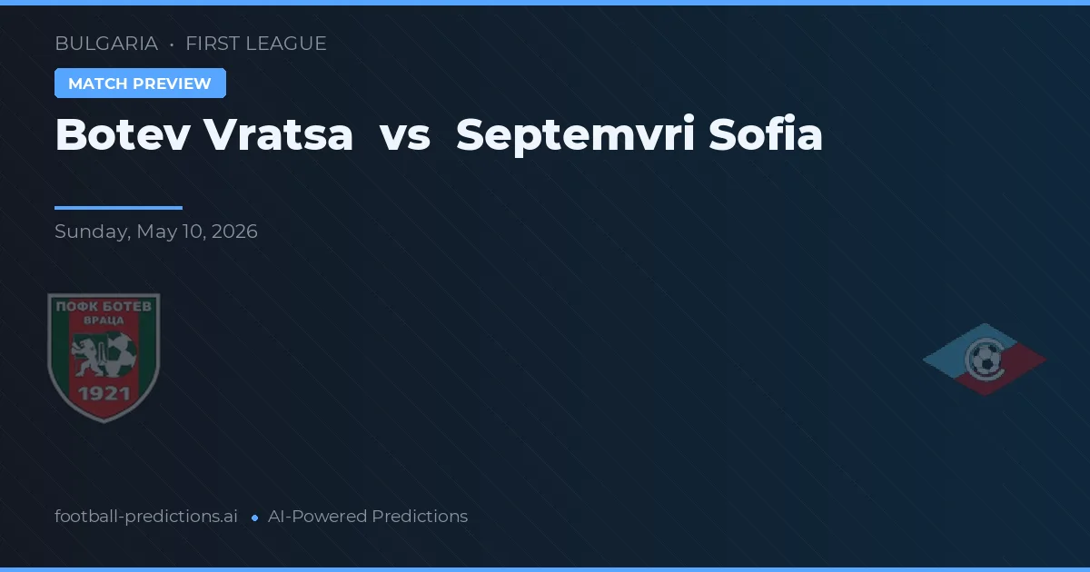 Botev Vratsa vs Septemvri Sofia — pronostic și avancronică meci