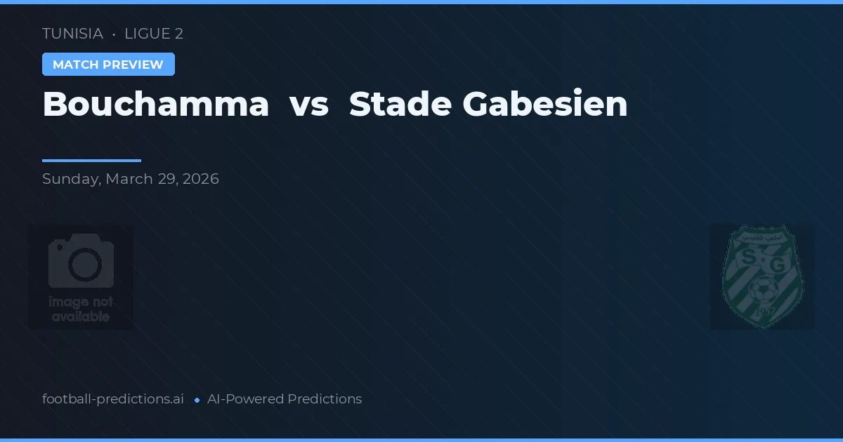 Bouchamma vs Stade Gabesien — pronostic și avancronică meci