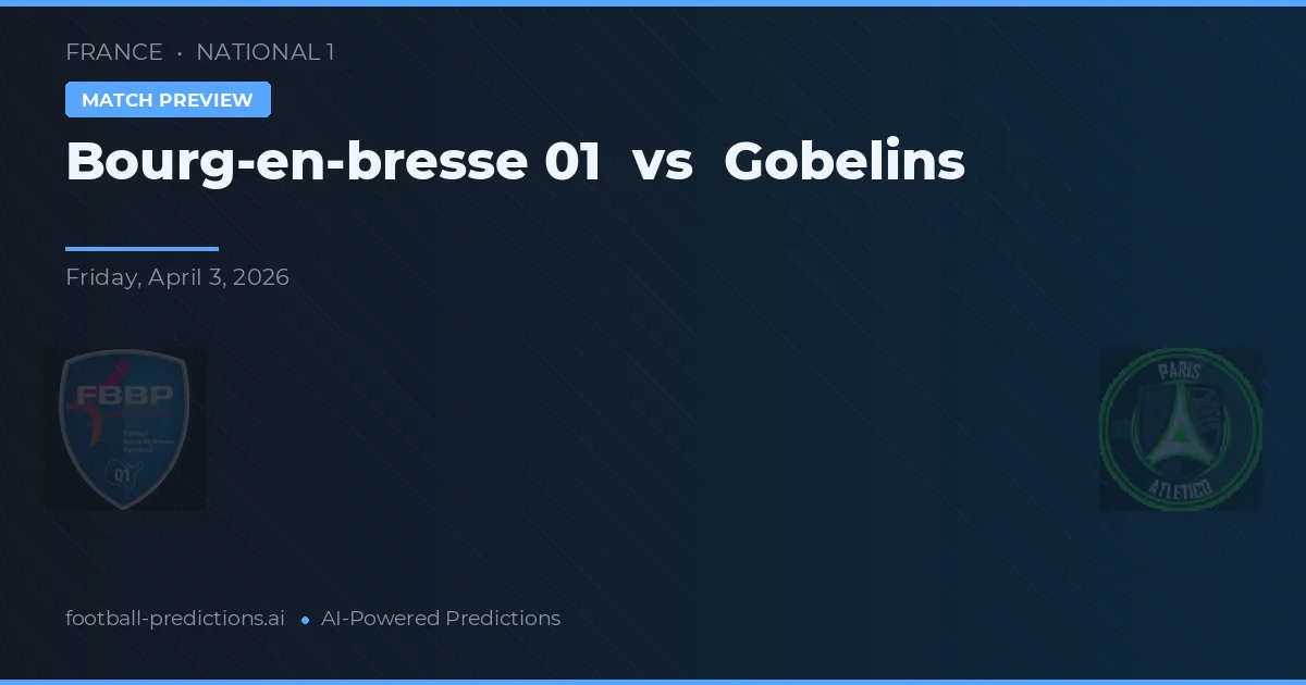 Bourg-en-Bresse 01 vs Gobelins — pronostic și avancronică meci