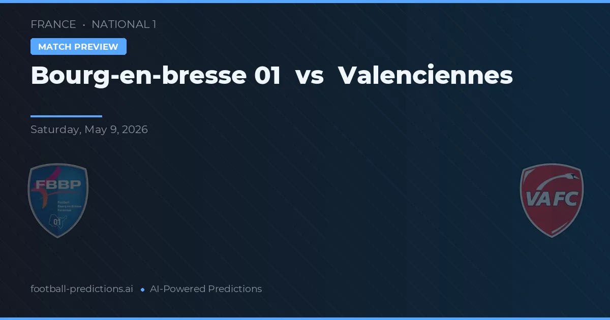 Bourg-en-Bresse 01 vs Valenciennes — pronostic și avancronică meci