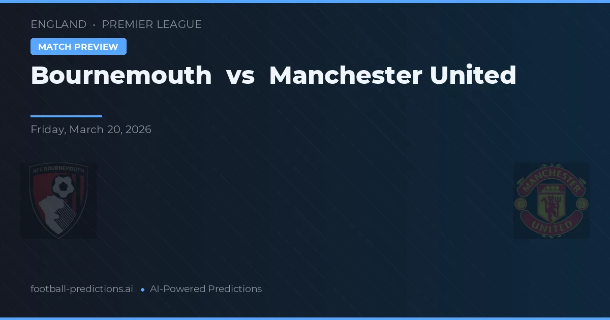 Bournemouth vs Manchester United — pronostic și avancronică meci