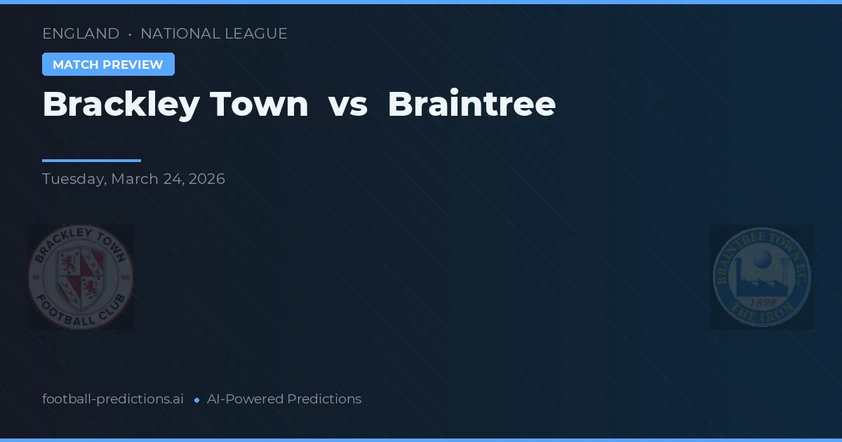 Brackley Town vs Braintree Town — pronostic și avancronică meci