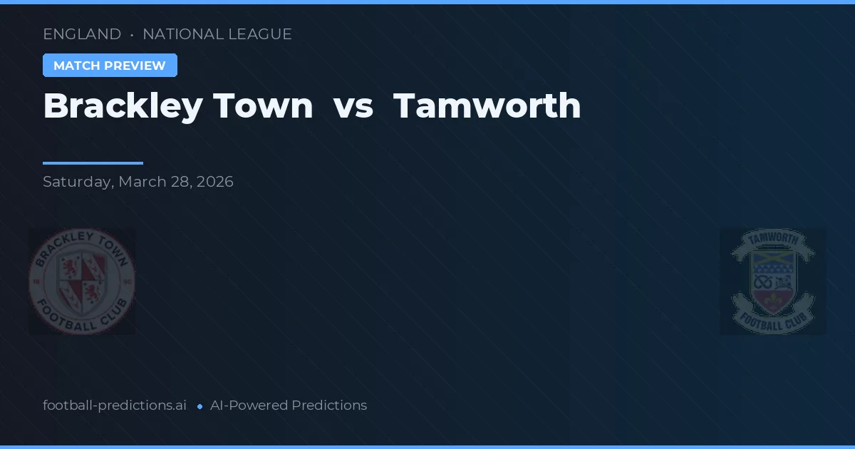 Brackley Town vs Tamworth — pronostic și avancronică meci