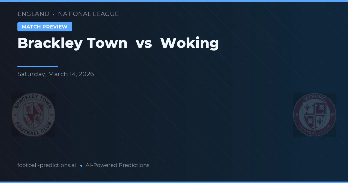 Brackley Town vs Woking — pronostic și avancronică meci