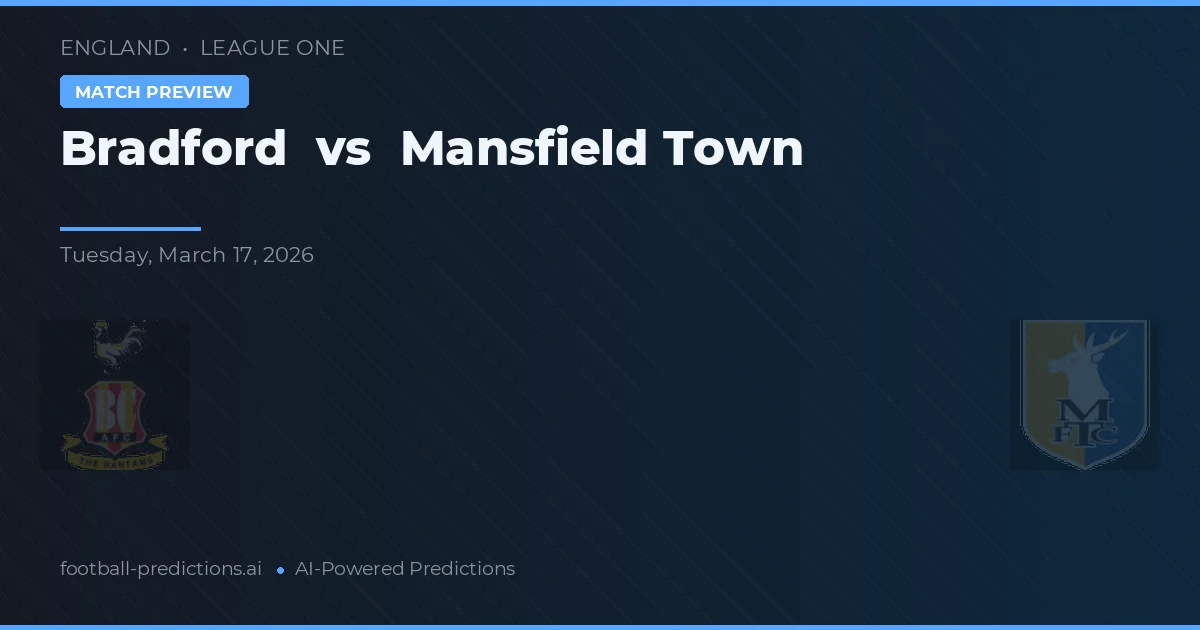 Bradford vs Mansfield Town — pronostic și avancronică meci