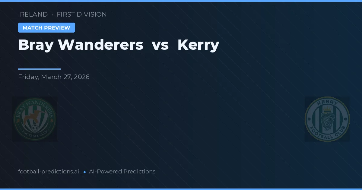 Bray Wanderers vs Kerry — pronostic și avancronică meci