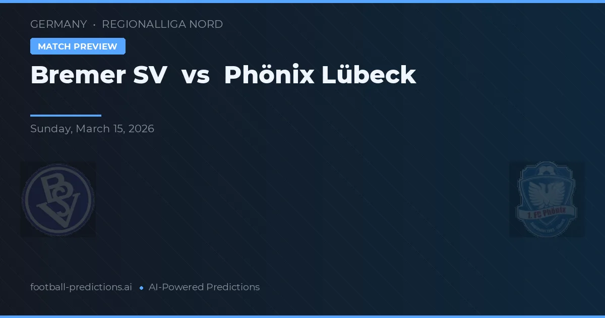 Bremer SV vs Phönix Lübeck — pronostic și avancronică meci