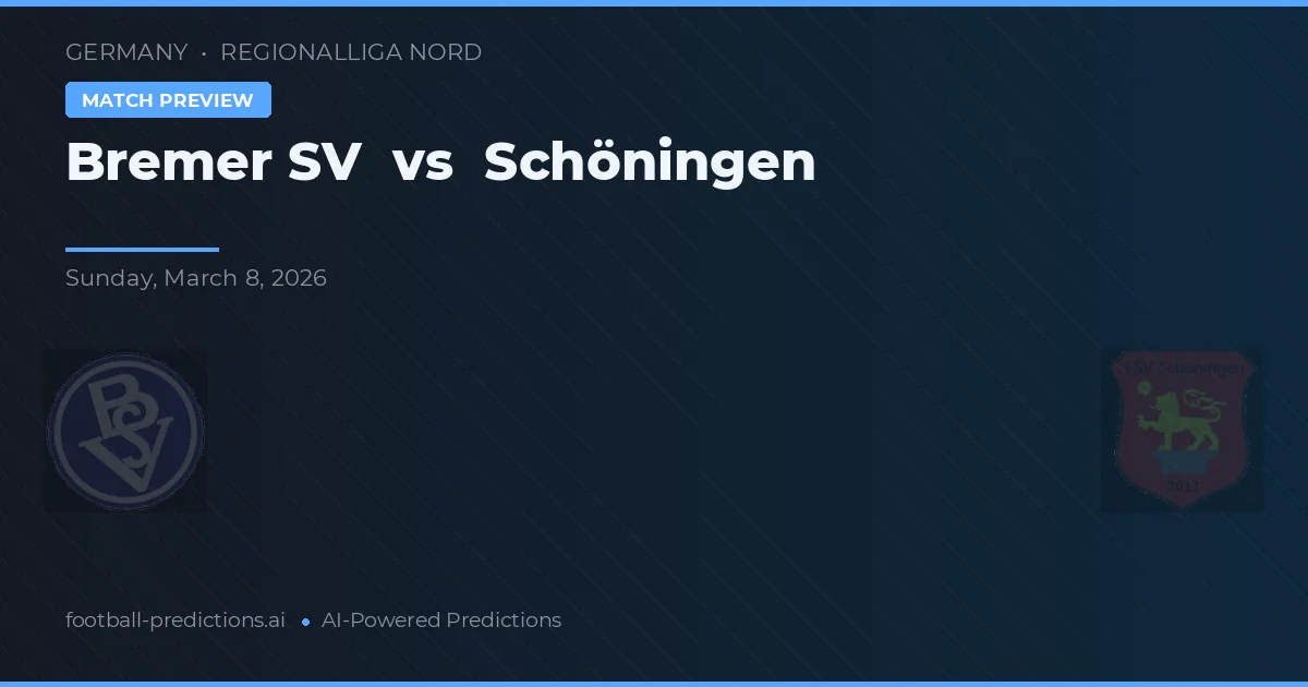 Bremer SV vs Schöningen — pronostic și avancronică meci