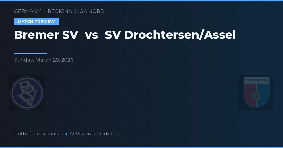 Bremer SV vs SV Drochtersen/Assel — pronostic și avancronică meci