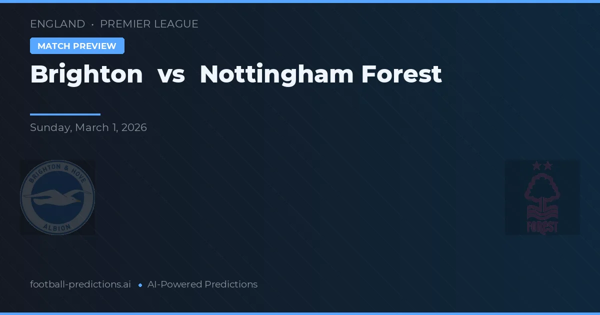 Brighton vs Nottingham Forest — pronostic și avancronică meci