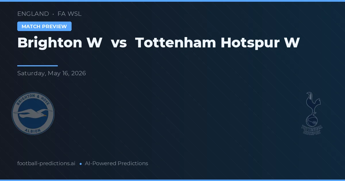 Brighton W vs Tottenham Hotspur W — pronostic și avancronică meci