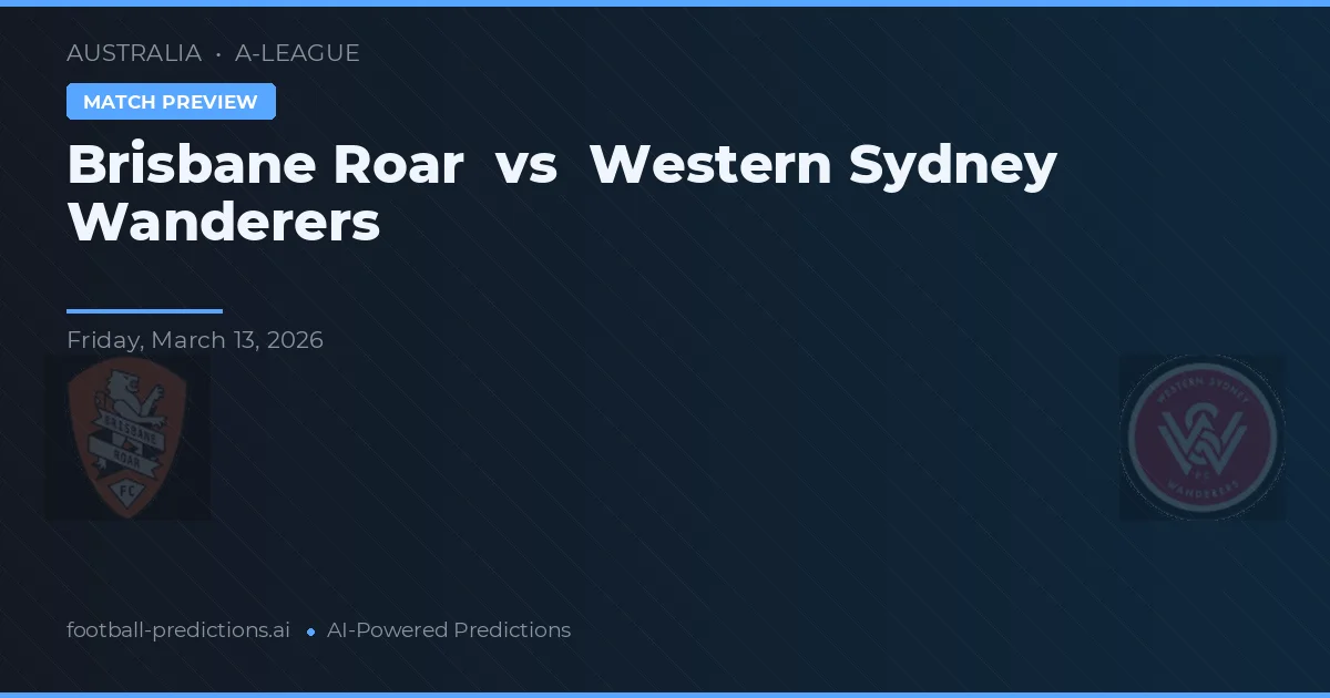 Brisbane Roar vs Western Sydney Wanderers — pronostic și avancronică meci