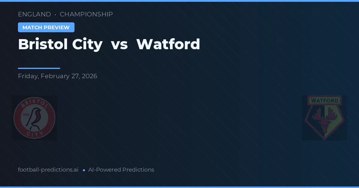 Bristol City vs Watford — pronostic și avancronică meci