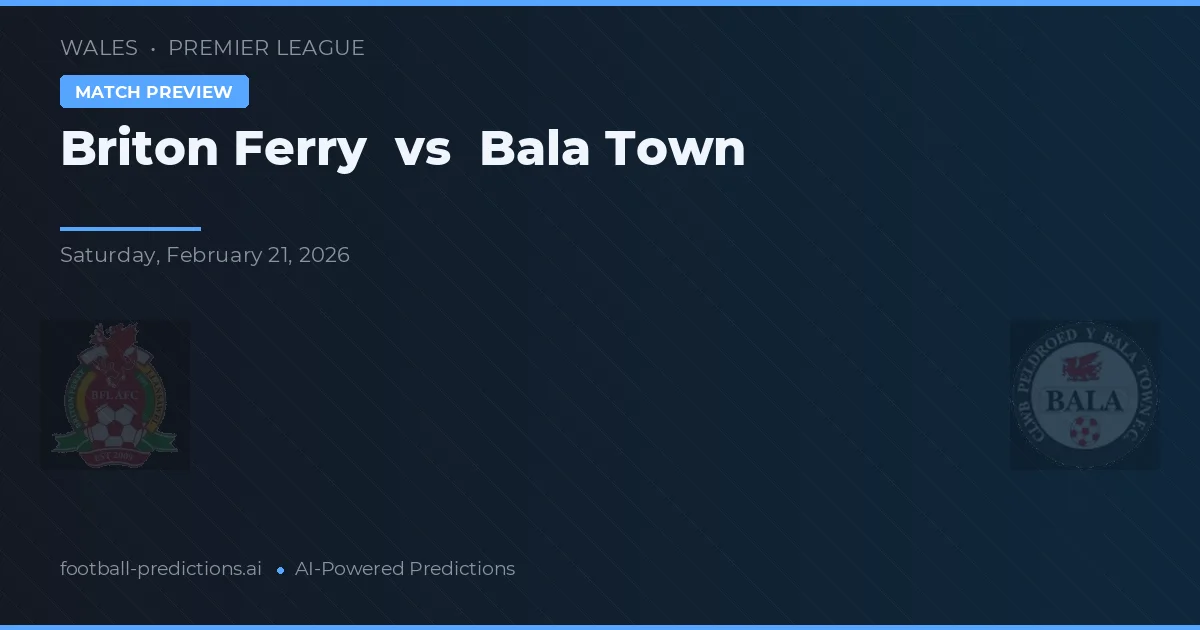 Briton Ferry vs Bala Town — pronostic și avancronică meci